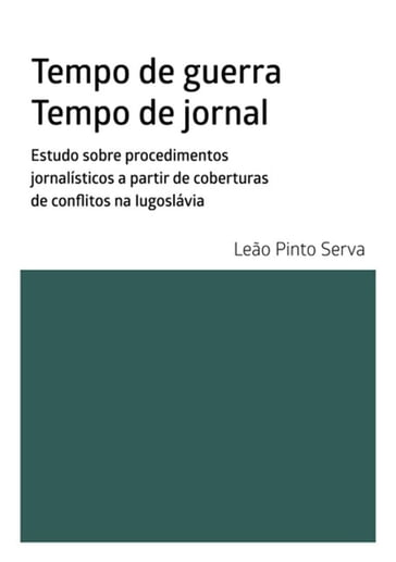 Tempo De Guerra. Tempo De Jornal - Leão Serva