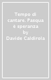 Tempo di cantare. Pasqua è speranza