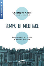 Tempo di meditare. Per ritrovare l equilibrio e la calma interiore