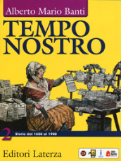 Tempo nostro. Per il triennio delle Scuole superiori. Con ebook. Con espansione online. Vol. 2: Storia dal 1650 al 1900