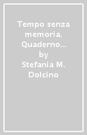 Tempo senza memoria. Quaderno di un alchimia