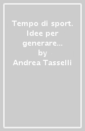 Tempo di sport. Idee per generare competenze, benessere e cultura sportiva. Ediz. arancione. Per le Scuole superiori. Con e-book. Con espansione online