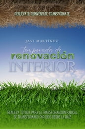 Temporada De Renovación Interior: Renueva Tu Vida Para La Transformación Radical. Sé Transformado Por Dios Desde La Raíz. [Renuévate. Reinvéntate. Transfórmate.]