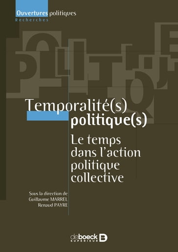 Temporalité(s) politique(s) : Le temps dans l'action politique collective - Guillaume Marrel - Renaud Payre