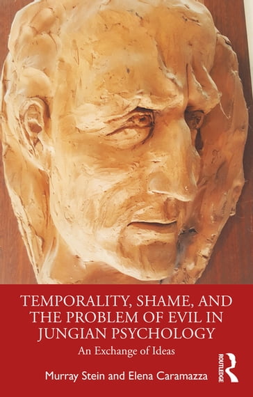 Temporality, Shame, and the Problem of Evil in Jungian Psychology - Murray Stein - Elena Caramazza