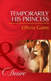 Temporarily His Princess (Married by Royal Decree, Book 1) (Mills & Boon Desire)