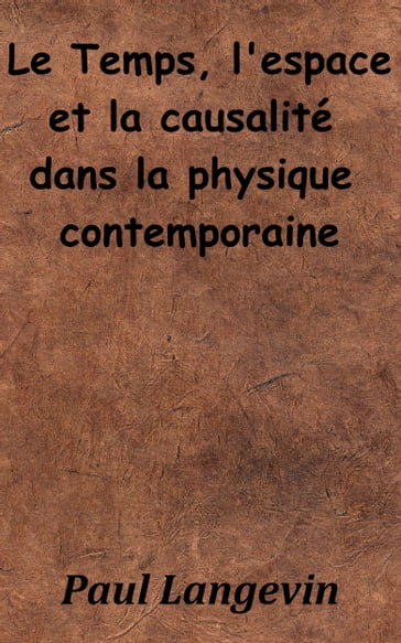 Le Temps, l'Espace et la Causalité dans la Physique contemporaine - Paul Langevin