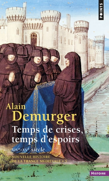 Temps de crises, temps d'espoirs. XIVe-XVe siècle - Alain Demurger