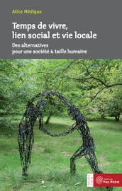 Temps de vivre, lien social et vie locale : Des alternatives pour une société à taille humaine