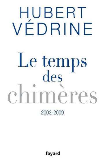 Le Temps des chimères (2003-2009) - Hubert Védrine