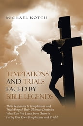 Temptations and Trials Faced by Bible Legends