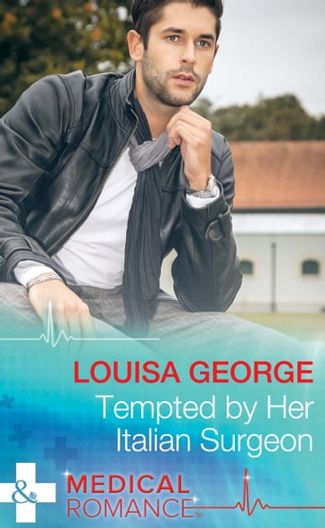 Tempted By Her Italian Surgeon (Mills & Boon Medical) - Louisa George