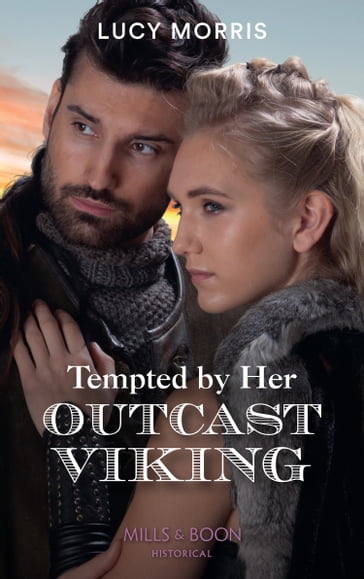 Tempted By Her Outcast Viking (Shieldmaiden Sisters, Book 2) (Mills & Boon Historical) - Lucy Morris