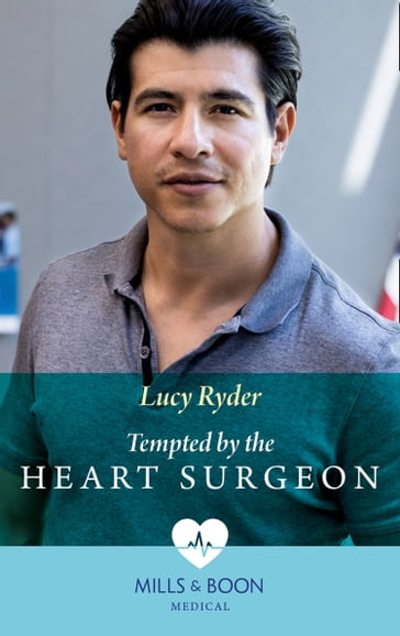 Tempted By The Heart Surgeon (Mills & Boon Medical) - Lucy Ryder