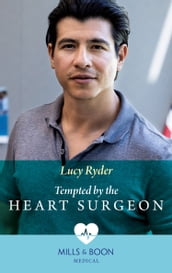 Tempted By The Heart Surgeon (Mills & Boon Medical)