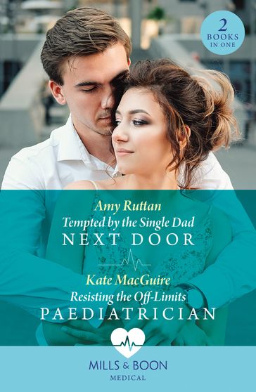 Tempted By The Single Dad Next Door / Resisting The Off-Limits Paediatrician: Tempted by the Single Dad Next Door / Resisting the Off-Limits Paediatrician (Mills & Boon Medical) - Amy Ruttan - Kate MacGuire