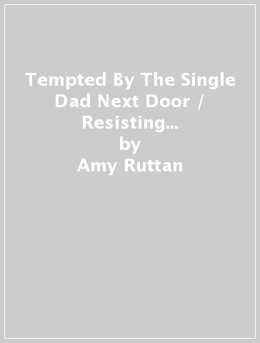 Tempted By The Single Dad Next Door / Resisting The Off-Limits Paediatrician - Amy Ruttan - Kate MacGuire