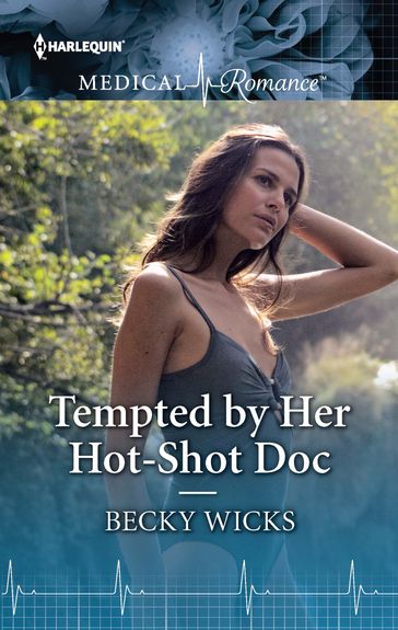 Tempted by Her Hot-Shot Doc - Becky Wicks