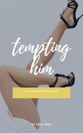 Tempting Him: A Dad s Best Friend Story