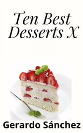Ten Best Desserts X