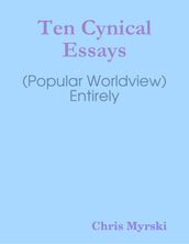 Ten Cynical Essays (Popular Worldview)  Entirely