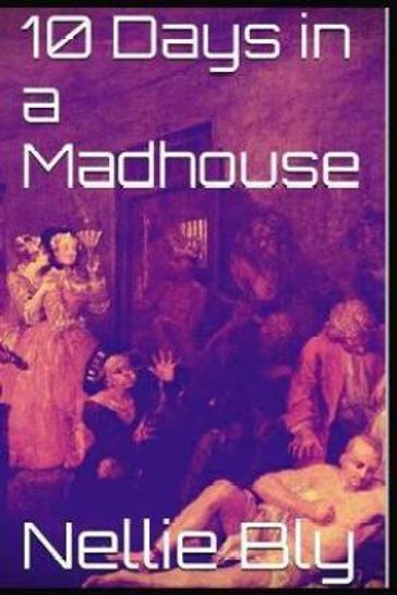 Ten Days in a Mad-House - Nellie Bly