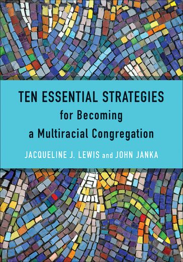 Ten Essential Strategies for Becoming a Multiracial Congregation - Jacqueline J. Lewis - John Janka