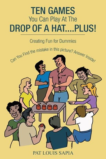 Ten Games You Can Play at the Drop of a Hat....Plus! - PAT LOUIS SAPIA