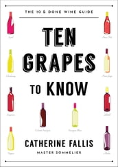 Ten Grapes to Know: The Ten and Done Wine Guide