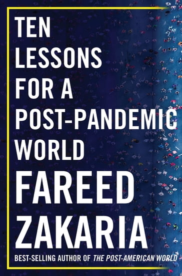 Ten Lessons for a Post-Pandemic World - Fareed Zakaria