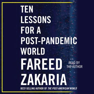 Ten Lessons for a Post-Pandemic World - Fareed Zakaria