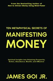 Ten Metaphysical Secrets of Manifesting Money