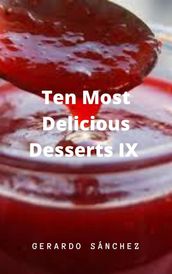 Ten Most Delicious Desserts IX