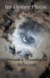 Ten Mystery Photos: Personal & Cosmological Reflections