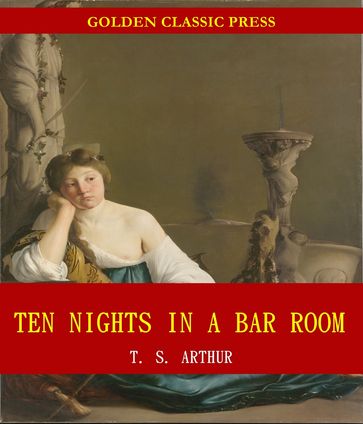 Ten Nights in a Bar Room - T. S. Arthur