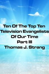 Ten Of The Top Television Evangelists Of Our Time Part III