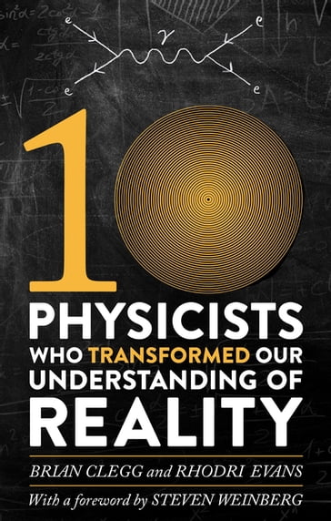 Ten Physicists who Transformed our Understanding of Reality - Brian Clegg - Rhodri Evans