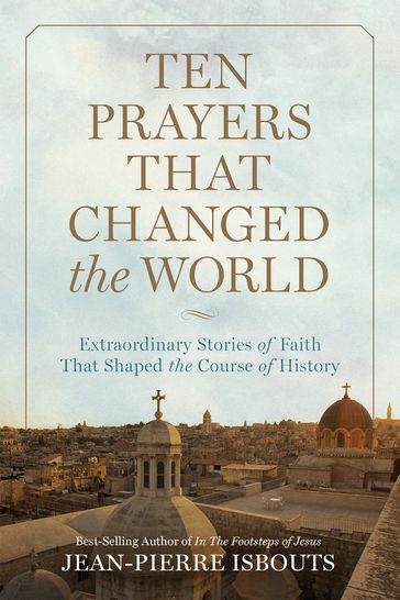 Ten Prayers That Changed the World - Jean-Pierre Isbouts