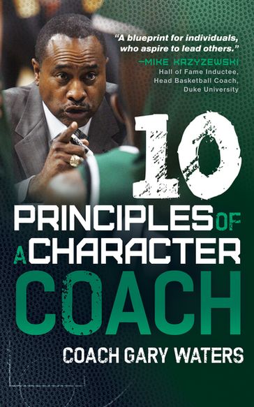 Ten Principles of a Character Coach - Coach Gary Waters