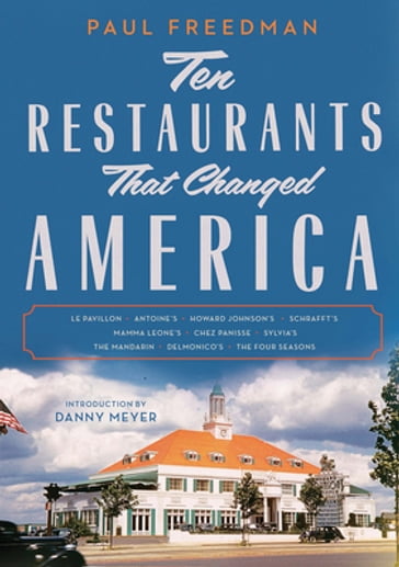 Ten Restaurants That Changed America - Paul Freedman