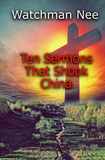 Ten Sermons That Shook China - Nee Watchman