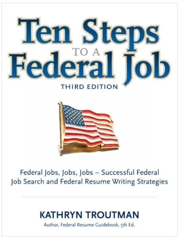 Ten Steps To a Federal Job, 3rd Ed - Kathryn Troutman