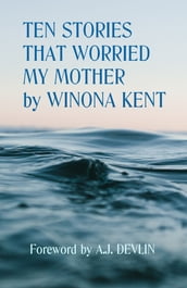 Ten Stories That Worried My Mother