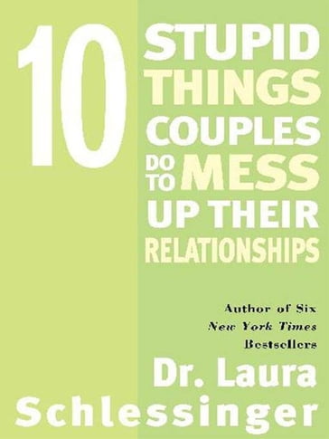 Ten Stupid Things Couples Do to Mess Up Their Relationships - Dr. Laura Schlessinger