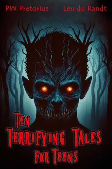 Ten Terrifying Tales for Teens - Len du Randt - PW Pretorius