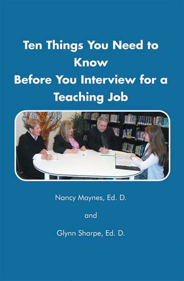 Ten Things You Need to Know Before You Interview for a Teaching Job - Dr. Nancy Maynes - Dr. Glynn Sharpe