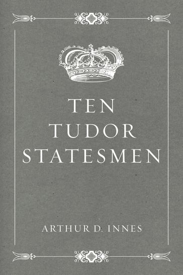 Ten Tudor Statesmen - Arthur D. Innes