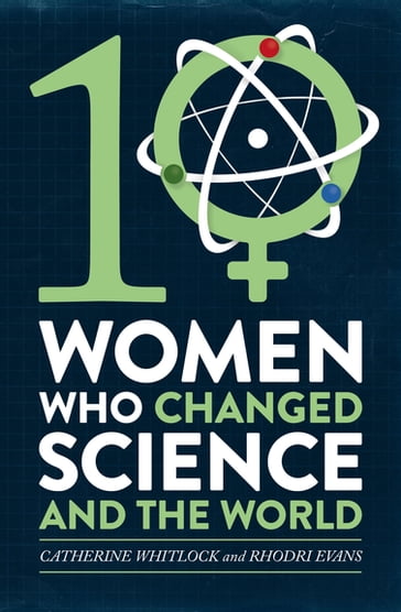 Ten Women Who Changed Science, and the World - Catherine Whitlock - Rhodri Evans