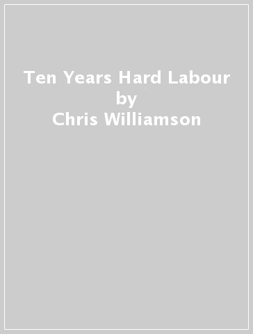 Ten Years Hard Labour - Chris Williamson