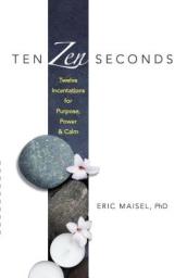 Ten ZEN Seconds: Twelve Incantations for Purpose, Power and Calm